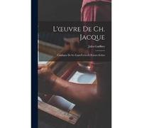 Luvre De Ch. Jacque Catalogue De Ses EauxFortes Et Pointes Sches - Jules Guiffrey - Creative Media Partners LLC - Livre en Anglais Jules GuiffreyJules Guiffrey (Auteur)