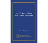 L'œuvre de vie d'Henri René Guy de Maupassant (v.02)