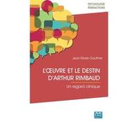 L'œuvre et le destin d'Arthur Rimbaud Jean-Marie Gauthier (Auteur)
