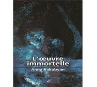 L'œuvre immortelle Hakobyan Anna (Auteur)