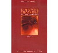 L'Œuvre inconnue Esther Henwood (Auteur)