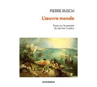 L' Œuvre monde: Essai sur la pensée du dernier Lukács