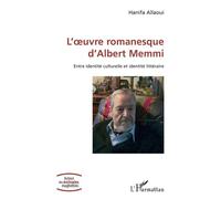 L'œuvre romanesque d'Albert Memmi Entre identité culturelle et identité littéraire - Hanifa Allaoui - L'harmattan - broché - Essai