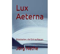 Lux Aeterna: Bibelstellen, die Dich aufbauen