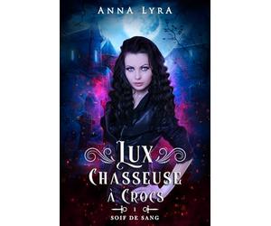 Lux, chasseuse à crocs: Tome 1 - Soif de Sang