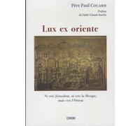 Lux Ex Oriente (La Lumière Vient De L'orient) - Ni Vers Jérusalem, Ni Vers La Mecque, Mais Vers L'orient
