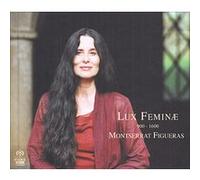 Montserrat Figueras – Lux Feminae : Œuvres du Codex de Las Huelgas (900–1600) – Integral