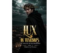 Lux in tenebris - Il Falco d'Oltrarno: Ombre su Firenze