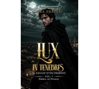 Lux in tenebris - Il Falco d'Oltrarno: Ombre su Firenze