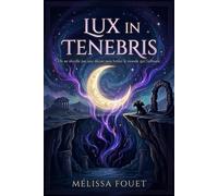 Lux in Tenebris On ne réveille pas une déesse sans brûler le monde qui l'entoure - Mélissa Fouet - Auto-Édition - ebook (ePub) - Livre
