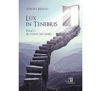 Lux in Tenebris - Tome 1 : Au coeur des limbes