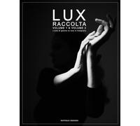 Lux - Raccolta Volume 1 & Volume 2: L'arte di gestire la luce in fotografia