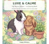 Luxe & Calme: Two Bunny Sisters Coloring Book: 40 Sweet Scenes from the Real Life of Two Rabbit Sisters, with a Hidden Carrot on Every Page - for Kids and Adults