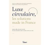 Luxe circulaire, les solutions made in France Enjeux et opportunités de l'économie circulaire dans le luxe - Marta Marcheva - Vuibert - broché - Etude