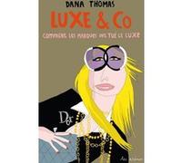 Luxe & Co Dana Thomas (Auteur), Olivier Colette (Traduction)
