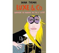 Luxe & Co Révélations sur les dessous de l'industrie du luxe - Dana Thomas - Les Arenes Eds - broché - Essai