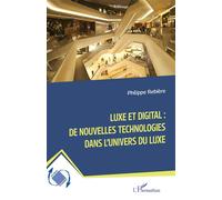 Luxe et digital : de nouvelles technologies dans l’univers du luxe - Philippe Rebière - L'harmattan - broché - Etude