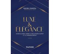 Luxe Et Élégance - L'excellence Dans La Relation Client Et Le Management