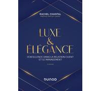 Luxe et Elégance L'excellence dans la relation client et le management - 2nde édition - Rachel Chantal - Dunod - broché - Etude