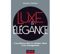 Luxe et Elégance - L'excellence dans la relation client et le management - Prix DCF du Livre - 2014: L'excellence dans la relation client et le management
