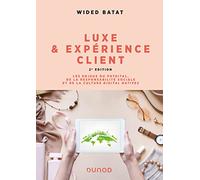 Luxe et expérience client - 2e éd.: Les enjeux du phygital, de la responsabilité sociale et de la culture digital natives