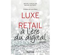 Luxe et Retail à l'ère du digital - 2e éd. - Prix DCF du Livre - 2014 À l'ère du digital - 2nde édition - Michel Chevalier - Dunod - broché - Etude