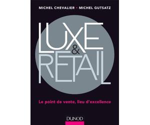 Luxe et Retail - Le point de vente, lieu d'excellence: Le point de vente, lieu d'excellence