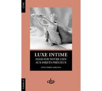 Luxe intime Essai sur notre lien aux objets intimes - Anne Perrin Khelissa - Comite Des Travaux Historiques Etscientifiques - broché - Essai