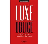 Luxe oblige Vincent Bastien (Auteur), Jean-Noël Kapferer (Auteur)