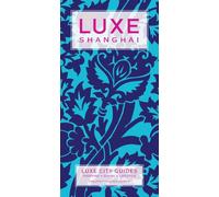 Luxe Shanghai: New Edition Including Free Digital Guide