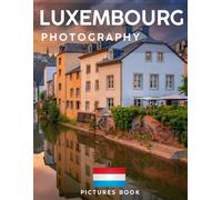 LUXEMBOURG PHOTOGRAPHY: Pictures book, 40 wonderful collection of photos and amazing views which take you to a world of beauty and wonder in amazing Luxembourg, it's perfect for travel lovers.