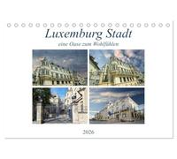 Luxemburg Stadt eine Oase zum Wohlfühlen (Tischkalender 2026 DIN A5 quer), CALVENDO Monatskalender: Eine Hauptstadt die soviel zu bieten hat - klein aber fein.