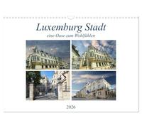 Luxemburg Stadt eine Oase zum Wohlfühlen (Wandkalender 2026 DIN A3 quer), CALVENDO Monatskalender: Eine Hauptstadt die soviel zu bieten hat - klein aber fein.