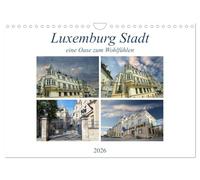 Luxemburg Stadt eine Oase zum Wohlfühlen (Wandkalender 2026 DIN A4 quer), CALVENDO Monatskalender: Eine Hauptstadt die soviel zu bieten hat - klein aber fein.