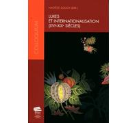 Luxes Et Internationalisation - (Xvie-Xixe Siècles), Actes Du Colloque De Juin 2009, Neufchâtel