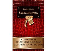 Luxomania: Confidences d'une vendeuse dans l'univers secret du luxe