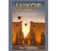Luxor 2026: The Complete Guide to Temples, Tombs & Nile Adventures