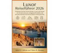 Luxor Reiseführer 2026: Entdecken Sie das Tal der Könige in Luxor, die Tempel von Karnak und Luxor, altägyptische Gräber und atemberaubende historische Stätten entlang des Nils.