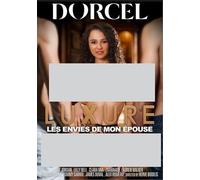 Luxure les envies de mon épouse Dorcel