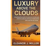 LUXURY ABOVE THE CLOUD: "Unveiling the world of premium private jets, airborne palace and future billionaires who call the sky home"