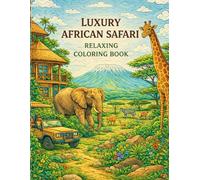 Luxury African Safari - Relaxing Coloring Book for Adults: 30 Elegant Illustrations of Majestic Wildlife, Golden Savannas, and Exclusive Safari ... Stress Relief, and Mindful Creativity