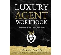 Luxury Agent Workbook: Become the #1 Trust Luxury Agent Today