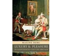 Luxury And Pleasure In Eighteenth-Century Britain