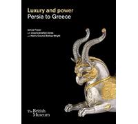 Luxury and power: Persia to Greece /anglais