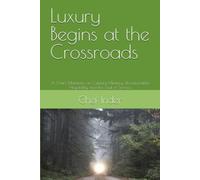 Luxury Begins at the Crossroads: A Chef's Manifesto on Culinary Mastery, Unreasonable Hospitality, and the Soul of Service