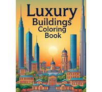 Luxury Buildings Coloring Book: Palaces, Villas, Skyscrapers & Interiors for Creative Adults: 100+ Coloring Pages of Elegant Palaces, Modern Villas, ... Interiors for Relaxation and Creative Fun