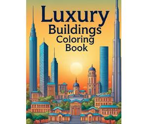Luxury Buildings Coloring Book: Palaces, Villas, Skyscrapers & Interiors for Creative Adults: 100+ Coloring Pages of Elegant Palaces, Modern Villas, ... Interiors for Relaxation and Creative Fun