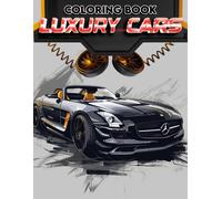 Luxury Cars Coloring Book: Dive Into A Realm Of Sophistication And Style With Detailed Illustrations Of Luxury Cars, Each Awaiting Your Touch To Reveal The Full Extent Of Their Beauty.