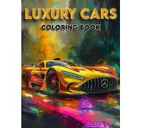 Luxury Cars Coloring Book: Dive Into A Realm Of Sophistication And Style With Detailed Illustrations Of Luxury Cars, Each Awaiting Your Touch To Reveal The Full Extent Of Their Beauty.