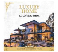 Luxury Home Outside Coloring Book: Beautiful Rooms, Elegant Architecture, and Modern Home Decor for Adults Relaxation